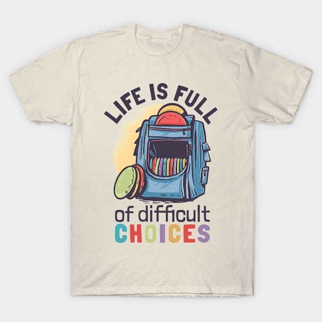 LIFE FULL OF DIFFICULT CHOICES DISC GOLF T-Shirt by G33KT33S